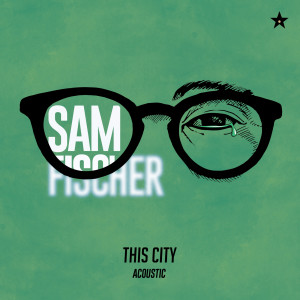 收聽Sam Fischer的This City (Acoustic)歌詞歌曲