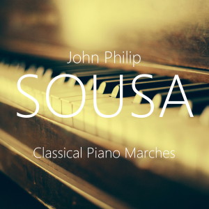 อัลบัม Classical Piano Marches ศิลปิน John Philip Sousa