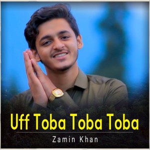 收聽Zamin Khan的Uff Toba Toba Toba歌詞歌曲