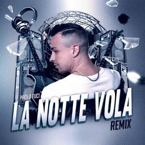 La Notte Vola (Remix) dari Paolo Tuci
