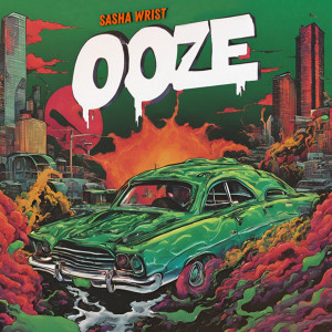 Listen to OOZE (Explicit) song with lyrics from Sasha Wrist