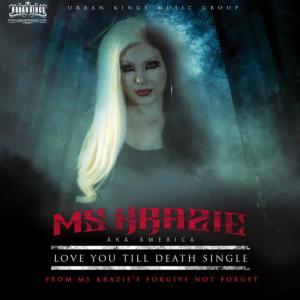 Ms Krazie的專輯Love You Till Death 2nd Single from "Forgive Not Forget"