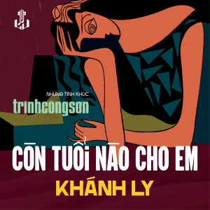 收聽Khánh Ly的Còn Tuổi Nào Cho Em (1983) (Remastered)歌詞歌曲