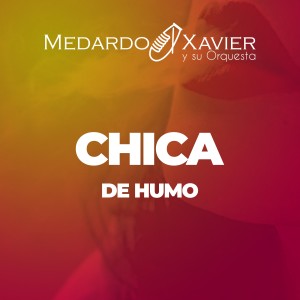收聽Medardo Xavier y su Orquesta的Mi Chica de Humo歌詞歌曲