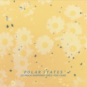 Polar States的專輯So Much Happened Since You Came