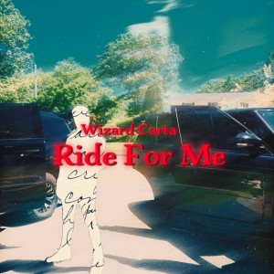 ดาวน์โหลดและฟังเพลง Ride For Me (Explicit) พร้อมเนื้อเพลงจาก Wizard Carta