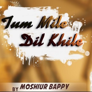 Listen to Tu Mile Dil Khile Reprise song with lyrics from Moshiur Bappy