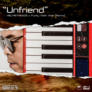 Dengarkan lagu Unfriend (Remix by Funky Wah Wah|from WAR OF Y series) nyanyian Helmetheads dengan lirik
