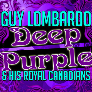 收聽Guy Lombardo & The Royal Canadians的Deep Purple歌詞歌曲