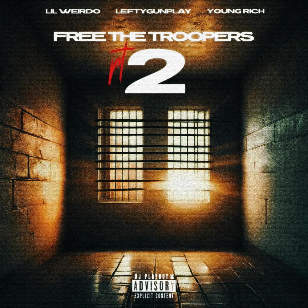 Free the Troopers 2 (feat. Lil Weirdo & Lefty Gunplay) (Explicit)