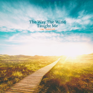 Time Traveler的专辑The Way the Wind Taught Me