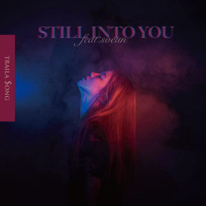 收聽Traila $ong的Still into you (feat. 소은)歌詞歌曲
