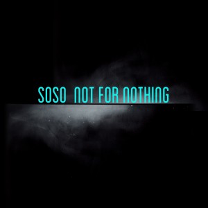 收聽soso的Not for Nothing歌詞歌曲
