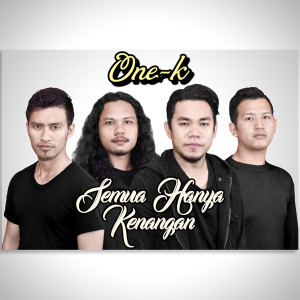 Dengarkan Semua Hanya Kenangan lagu dari ONE K dengan lirik