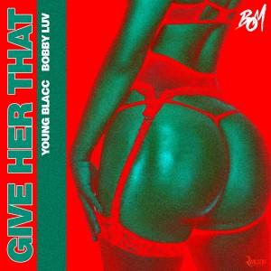 ดาวน์โหลดและฟังเพลง Give Her That (feat. Bobby Luv) (Explicit) พร้อมเนื้อเพลงจาก Young Blacc