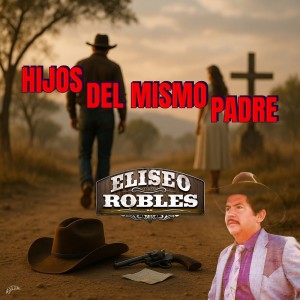 收聽Eliseo Robles的Hijos Del Mismo Padre歌詞歌曲