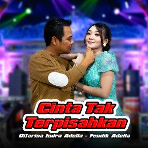 Dengarkan lagu Cinta Tak Terpisahkan nyanyian Difarina Indra Adella dengan lirik