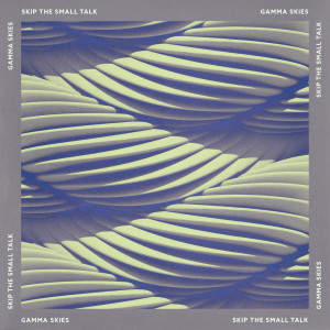 收聽Gamma Skies的Skip the Small Talk (Instrumental Version)歌詞歌曲