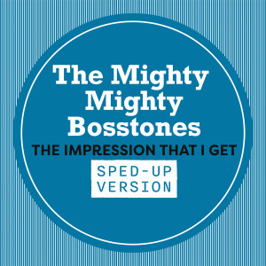 The Mighty Mighty Bosstones的專輯The Impression That I Get (Sped Up)