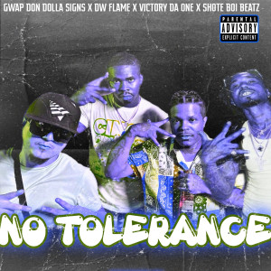 ดาวน์โหลดและฟังเพลง No Tolerance (Explicit) พร้อมเนื้อเพลงจาก Gwap Don Dolla Signs