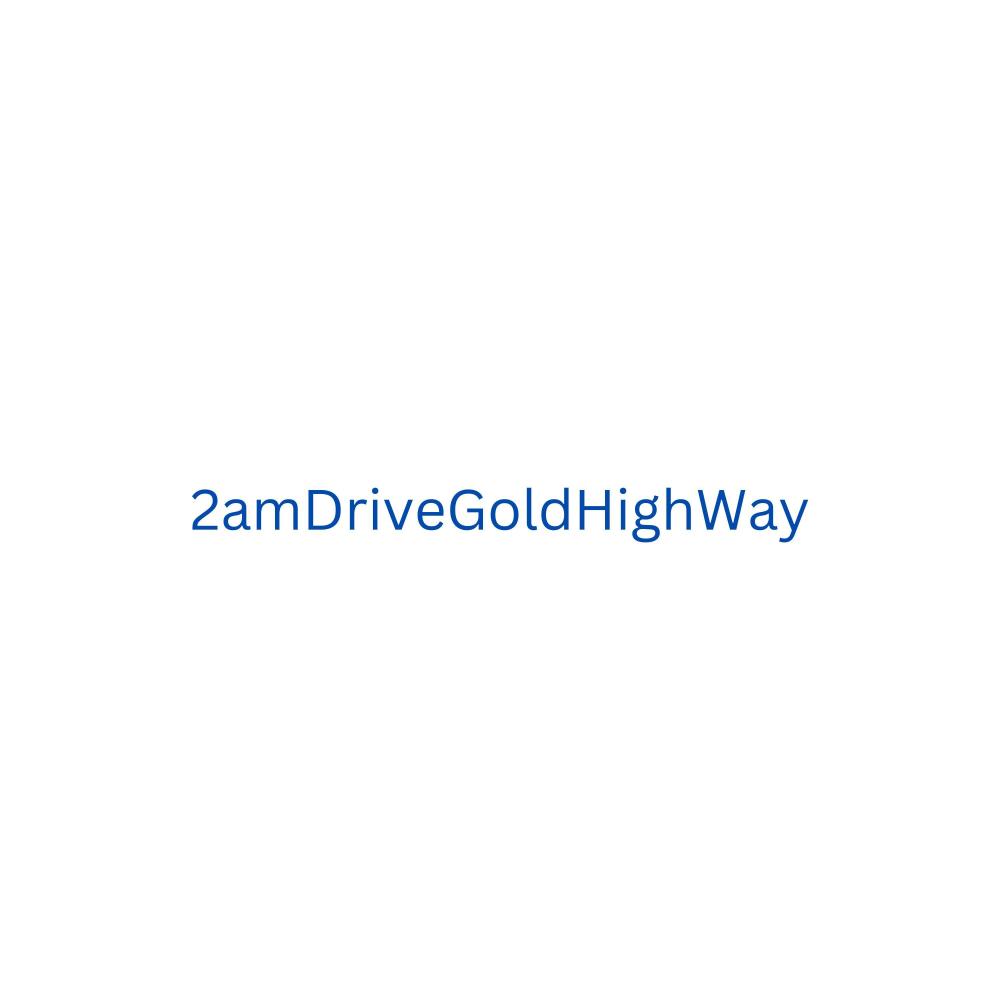 2amDriveGoldHighway (Explicit)