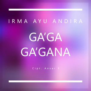 Listen to Ga'ga - Ga'gana song with lyrics from Irma Ayu Andira