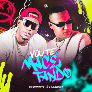 ดาวน์โหลดและฟังเพลง Vou Te Macetando (Explicit) พร้อมเนื้อเพลงจาก É O CAVERINHA