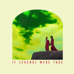 收聽Irsyad Agni的If Legends Were True歌詞歌曲