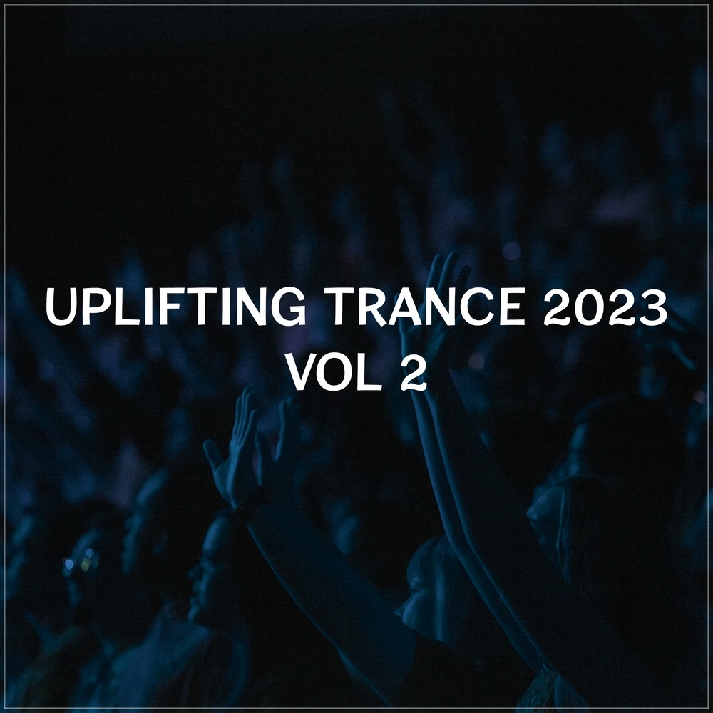 Uplifting Trance 2023, Vol. 2 (Uplifting Trance Mix 2023)