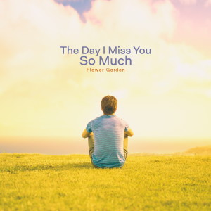Album The Day I Miss You So Much from 플라워 가든