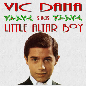 อัลบัม Vic Dana Sings Little Alter Boy and Other Christmas Songs ศิลปิน Vic Dana
