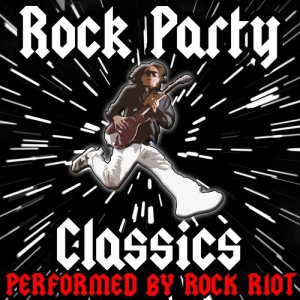 Rock Riot的專輯Rock Party Classics