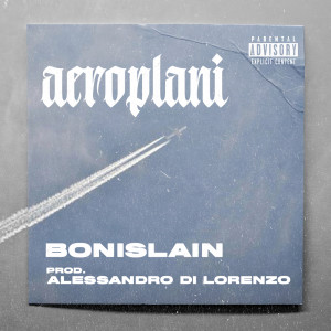 ดาวน์โหลดและฟังเพลง Aeroplani (Explicit) พร้อมเนื้อเพลงจาก Bonislain