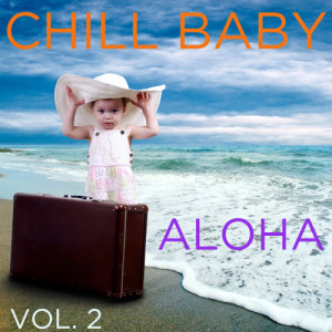 Chill Babies USA的專輯Chill Baby Aloha Vol. 2: Relaxing Hawaiian Music to Chill Out Your Baby