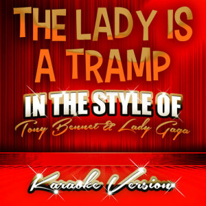 收聽Ameritz Tracks Planet的The Lady Is a Tramp (In the Style of Tony Bennet and Lady Gaga) [Karaoke Version] (Karaoke Version)歌詞歌曲