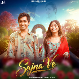 Listen to Sajna Ve song with lyrics from Sushant Bhadana