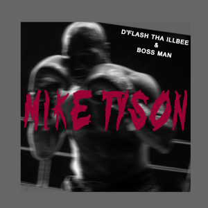 收听D'flash Tha illbee的Mike Tyson (Explicit)歌词歌曲