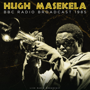 Album BBC Radio Broadcast 1985 (live) from Hugh Masekela