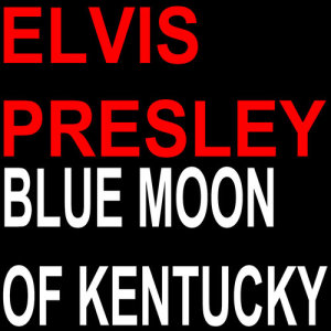 Elvis Presley的專輯Blue Moon of Kentucky