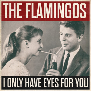 อัลบัม I Only Have Eyes For You ศิลปิน The Flamingos with Orchestra
