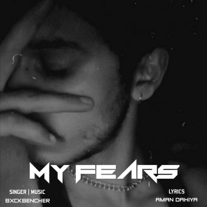 收听BxckBencher的My Fears歌词歌曲