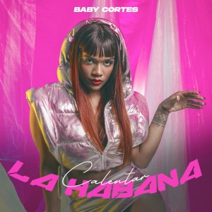 收聽Baby Cortés的Calentar La Habana歌詞歌曲