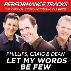收聽Phillips, Craig & Dean的Let My Words Be Few歌詞歌曲