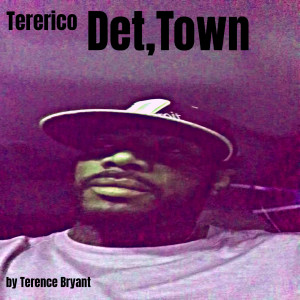 Listen to Tererico Det-Town (Explicit) song with lyrics from Terence Bryant