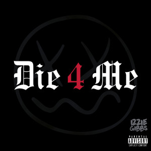 Album Die 4 Me (Explicit) oleh Izzie Gibbs