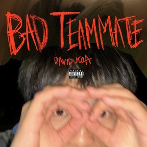 ดาวน์โหลดและฟังเพลง Bad Teammate (Explicit) พร้อมเนื้อเพลงจาก DAVID KOA