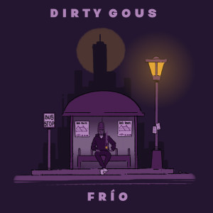 收聽Dirty Gous的Frío歌詞歌曲