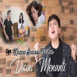 Dengarkan lagu Disini Menanti nyanyian Wanna Annisyah Purba dengan lirik