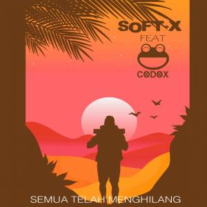 ดาวน์โหลดและฟังเพลง Semua Telah Menghilang พร้อมเนื้อเพลงจาก SOFT X.