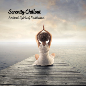 Splendor of Meditation for Smoking Cessation的專輯Serenity Chillout: Ambient Spirit of Meditation